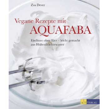Backbuch  Vegane Rezepte mit Aquafaba - Eischnee ohne Eier