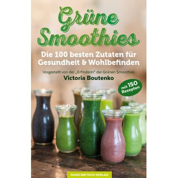 Grüne Smoothies - Die 100 besten Zutaten für Gesundheit & Wohlbe